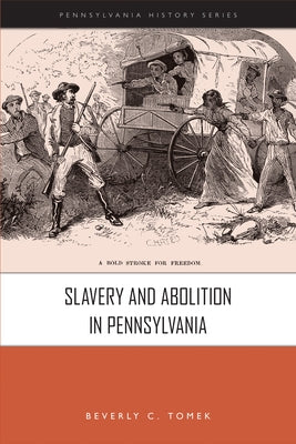 Slavery and Abolition in Pennsylvania by Tomek, Beverly C.