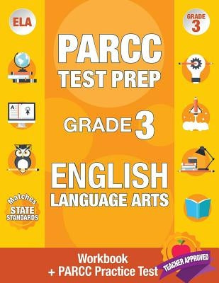 Parcc Test Prep Grade 3 English: Workbook and 1 Parcc Practice Test, Common Core Grade 3 Parcc, Parcc Test Prep Grade 3 Reading, Parcc Practice Book G by Parcc Ela Test Prep Team