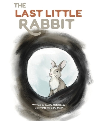 The Last Little Rabbit by Betambeau, Alanna