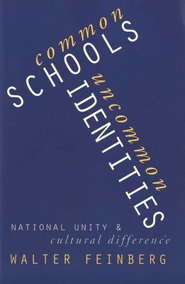 Common Schools/Uncommon Identities: National Unity and Cultural Difference by Feinberg, Walter