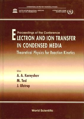 Electron and Ion Transfer in Condensed Media: Theoretical Physics for Reaction Kinetics by Kornyshev, Alexei A.