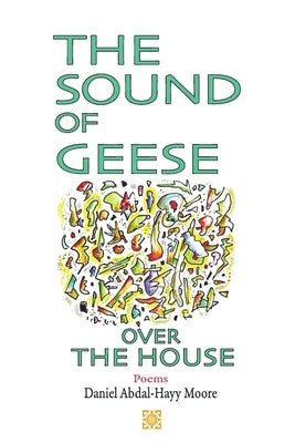 The Sound of Geese Over the House / Poems by Moore, Daniel Abdal-Hayy