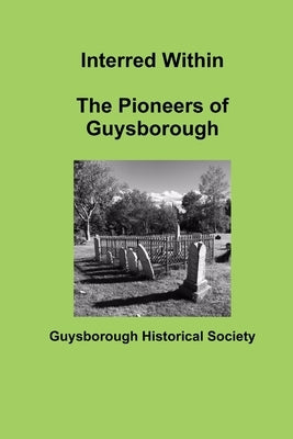 Interred Within The Pioneers of Guysborough by Society, Guysborough Historical