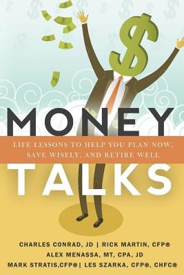 Money Talks: Life Lessons to Help You Plan Now, Save Wisely, And Retire Well by Martin, Rick