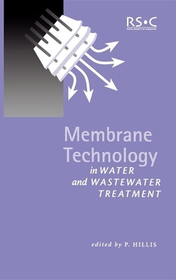 Membrane Technology in Water and Wastewater Treatment by Hillis, Peter