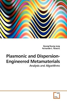 Plasmonic and Dispersion-Engineered Metamaterials by Jung, Kyung-Young