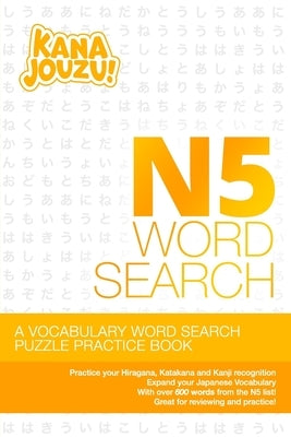 Kana Jouzu N5 Word Search: Over 600 Words Hiragana Katakana Practice Vocabulary Puzzle for Beginner Japanese Learners by Publishing, Ikuze