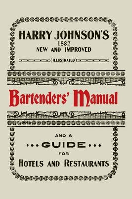 Harry Johnson's New and Improved Illustrated Bartenders' Manual: Or, How to Mix Drinks of the Present Style [1934] by Johnson, Harry