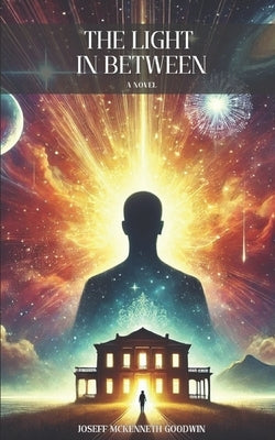 The Light In Between by Goodwin, Joseff McKenneth
