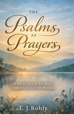 Psalms As Prayers by Rohly, E. J.