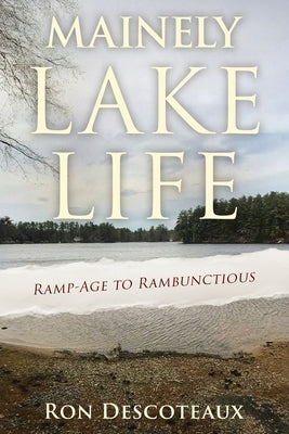 Mainely Lake Life: Ramp-Age to Rambunctious by Descoteaux, Ron