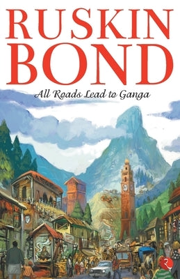 All Roads Lead to Ganga by Bond, Ruskin