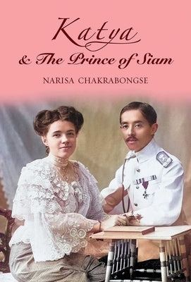 Katya & the Prince of Siam by Chakrabongse, Narisa