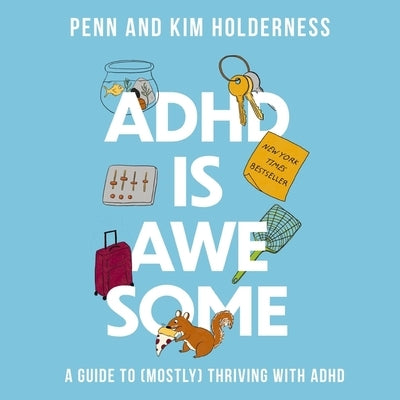 ADHD Is Awesome: A Guide to (Mostly) Thriving with ADHD by Holderness, Penn