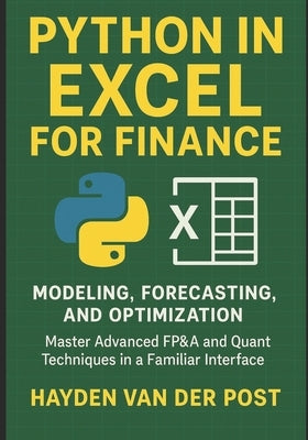 Python in Excel for Finance: Modeling, Forecasting, and Optimization: Master Advanced FP&A and Quant Techniques in a Familiar Interface by Schwartz, Alice