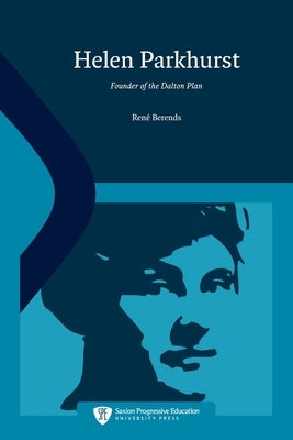 Helen Parkhurst: Founder of the Dalton Plan by Berends, René