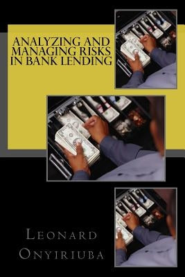 Analyzing and Managing Risks in Bank Lending by Onyiriuba, Leonard
