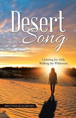 Desert Song: Claiming Joy while Walking the Wilderness by Blackburn, Brittnie