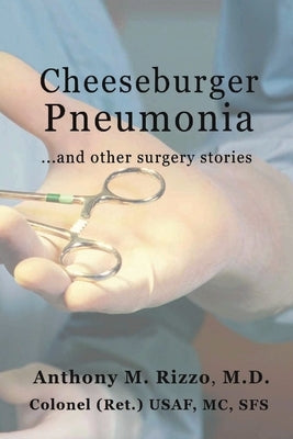 Cheeseburger Pneumonia...: ...And Other Surgery Stories by Rizzo, Anthony M.