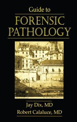Guide to Forensic Pathology by Dix, Jay