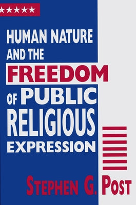 Human Nature and the Freedom of Public Religious Expression by Post, Stephen G.