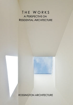 The Works: A Perspective on Residential Architecture by Architecture, Rossington