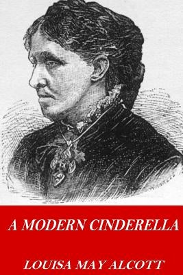 A Modern Cinderella by Alcott, Louisa May