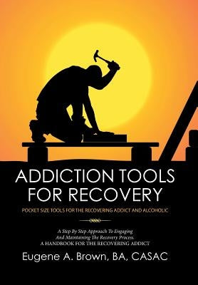 Addiction Tools for Recovery: Pocket Size Tools for the Recovering Addict and Alcoholic by Brown, Ba Casac