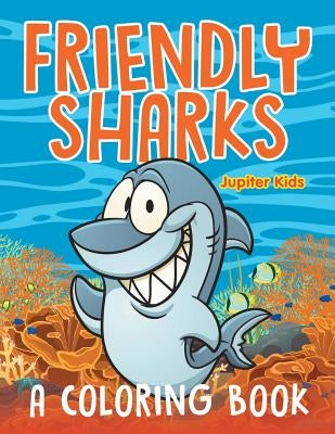 Friendly Sharks (A Coloring Book) by Jupiter Kids