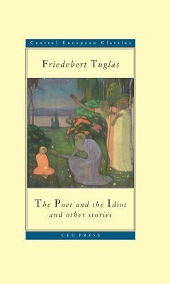 The Poet and the Idiot by Tuglas, Friedebert