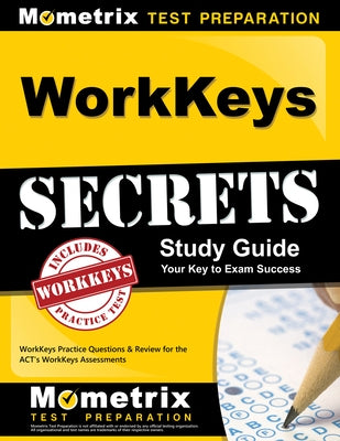 Workkeys Secrets Study Guide: Workkeys Practice Questions & Review for the Act's Workkeys Assessments by Workkeys, Exam Secrets Test Prep Staff