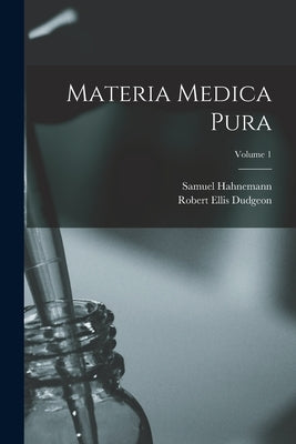 Materia Medica Pura; Volume 1 by Dudgeon, Robert Ellis