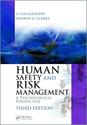 Human Safety and Risk Management: A Psychological Perspective, Third Edition by Glendon, A. Ian