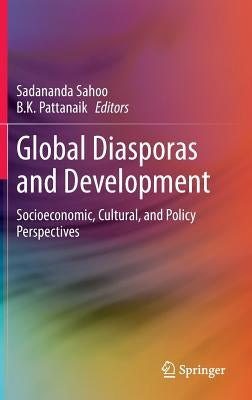 Global Diasporas and Development: Socioeconomic, Cultural, and Policy Perspectives by Sahoo, Sadananda