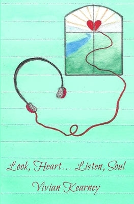 Look, Heart... Listen, Soul by Kearney, Vivian