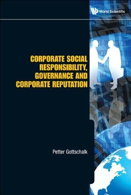 Corporate Social Responsibility, Governance and Corporate Reputation by Gottschalk, Petter