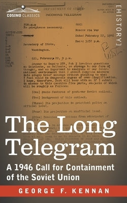 The Long Telegram: A 1946 Call for Containment of the Soviet Union by Kennan, George F.
