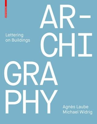 Archigraphy: Lettering on Buildings by Laube, Agnès