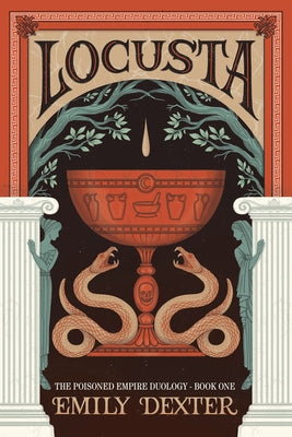 Locusta (the Poisoned Empire Duology, Book 1) by Dexter, Emily