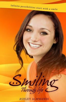 Smiling Through Life by Aliprandi/A, Ashley/A Marie/M
