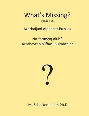 What's Missing?: Azerbaijani Alphabet Puzzles by Schottenbauer, M.