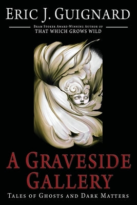 A Graveside Gallery: Tales of Ghosts and Dark Matters by Guignard, Eric J.