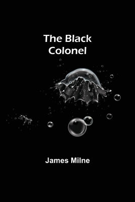 The Black Colonel by Milne, James