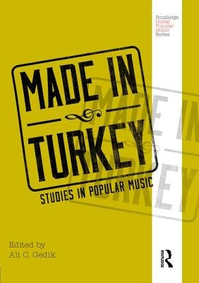 Made in Turkey: Studies in Popular Music by Gedik, Ali C.