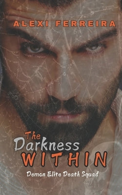 The Darkness Within: book 1 by Ferreira, Alexi