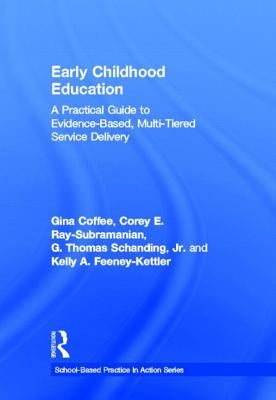 Early Childhood Education: A Practical Guide to Evidence-Based, Multi-Tiered Service Delivery by Coffee, Gina