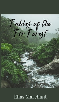 Fables of the Fir Forest by Marchant, Elias