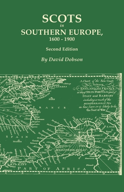 Scots in Southern Europe, 1600-1900. Second Edition: Spain, Portugal, Italy, Madeira, and the Islands of the Mediterranean and Atlantic by Dobson, David