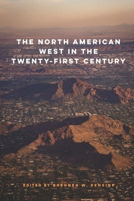 North American West in the Twenty-First Century by Rensink, Brenden W.