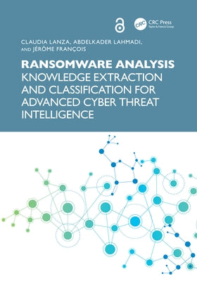 Ransomware Analysis: Knowledge Extraction and Classification for Advanced Cyber Threat Intelligence by Lanza, Claudia